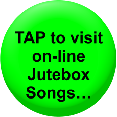 TAP to visit on-line Jutebox Songs…